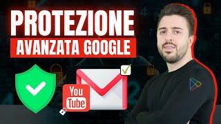 Come Attivare la Protezione Avanzata Google per mettere in Sicurezza il tuo Canale YouTube e Gmail 🔒