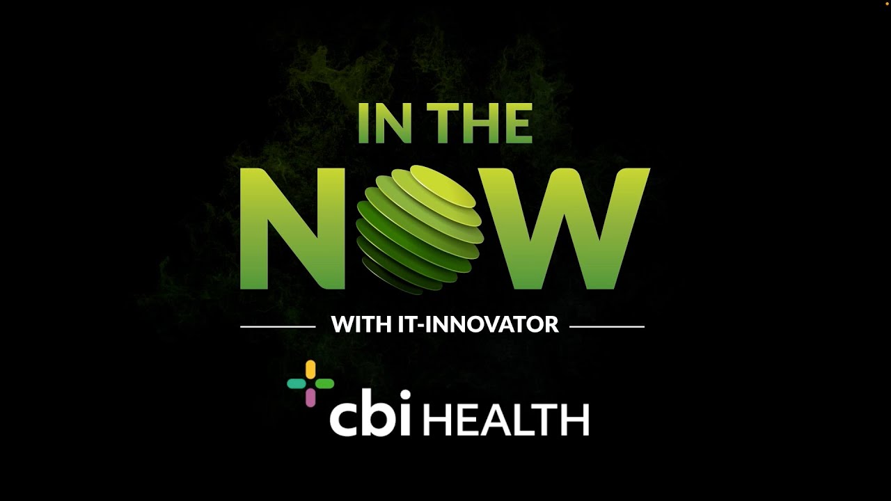 In The Now with IT Innovator, CBI Health