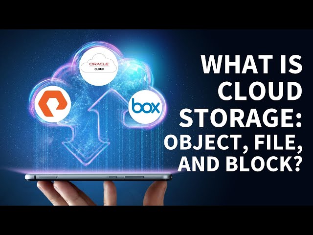 Cloud Storage: The Difference Between Block, File, and Object