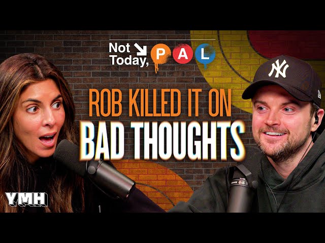 Rob Killed It On Bad Thoughts | Not Today, Pal