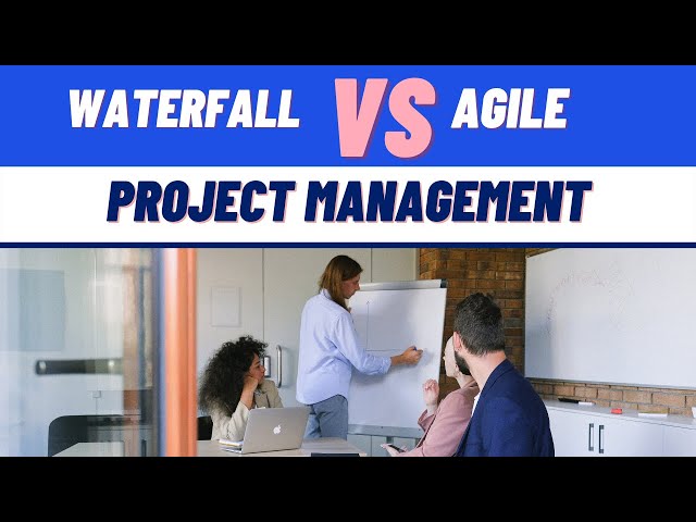 Agile vs Waterfall Project Management: Advantages and Disadvantages of each Methodology