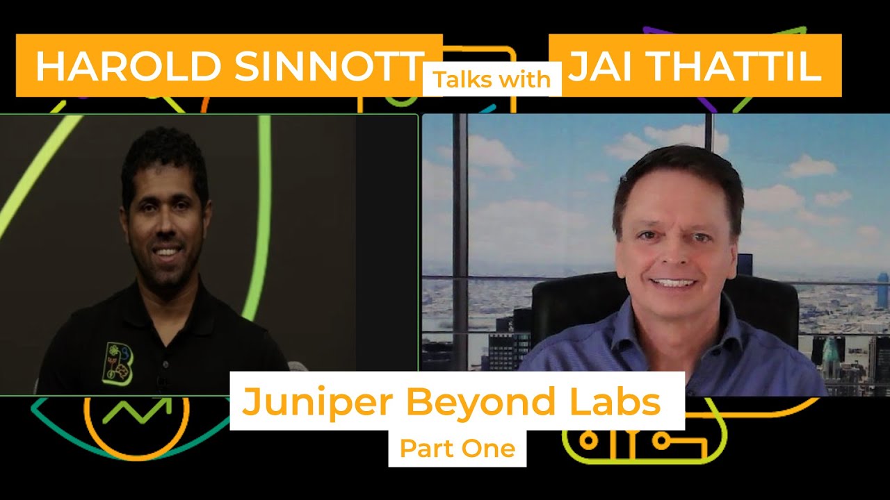 Screenshot from the video showing side-by-side images of Harold Sinnott and Jai Thattil, both smiling, with the words “Harold Sinnott talks with Jai Thattil” and Juniper Beyond Labs Part One” running across the screen.